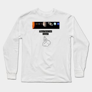 Mars here we come Long Sleeve T-Shirt